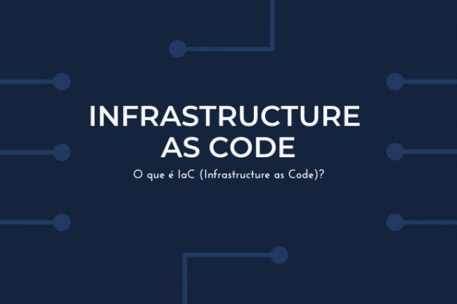 O que é IaC (Infrastructure as Code)?