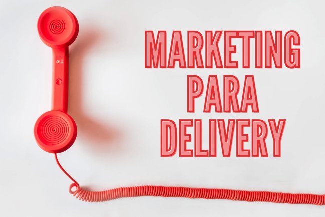 Marketing para Delivery: Conheça as 10 Melhores Estratégias!