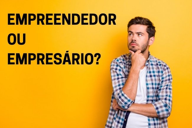 Diferença Entre Empreendedor e Empresário: Descubra O que é Cada Um!