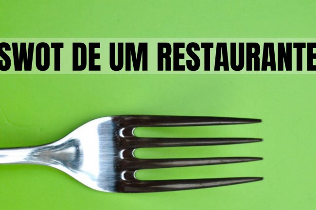 Análise SWOT de Um Restaurante: Aprenda a Fazer a Sua!
