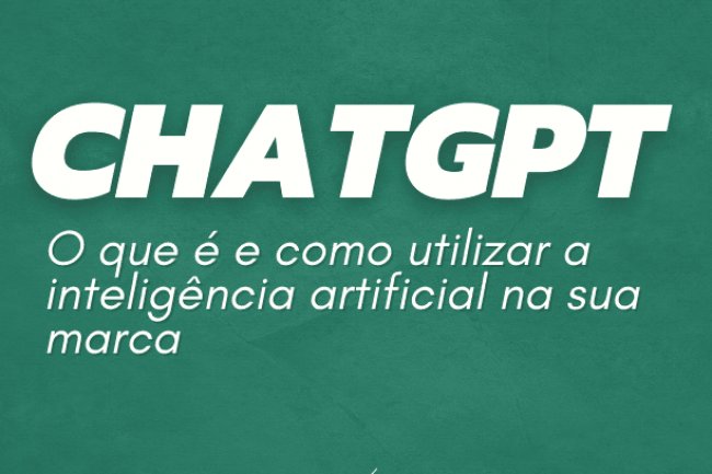 ChatGPT: o que é e como utilizar a inteligência artificial na sua marca