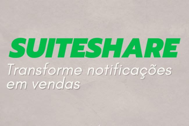 Suiteshare: Transforme notificações em vendas