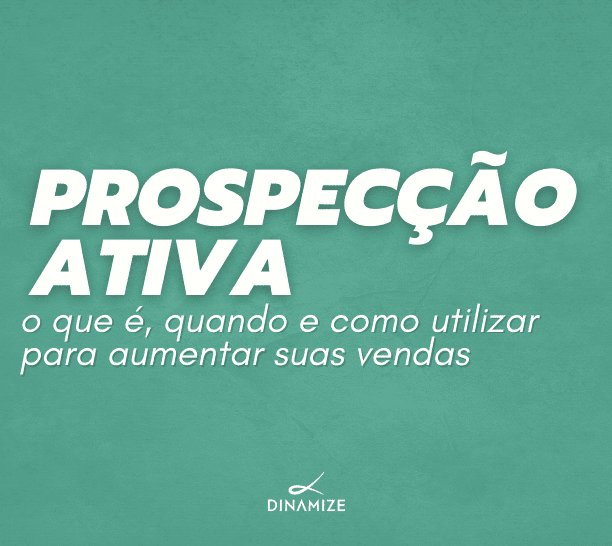 Prospecção Ativa: o que é, quando e como utilizar para aumentar suas vendas